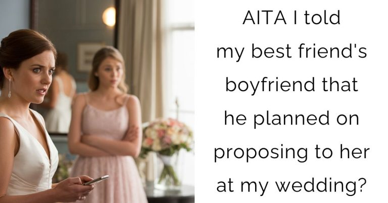 AITA I told my best friend’s boyfriend that he planned on proposing to her at my wedding?