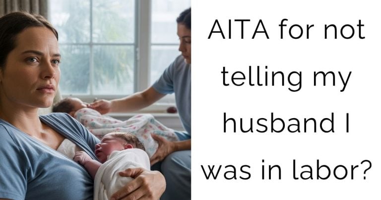 AITA for not telling my husband I was in labor?