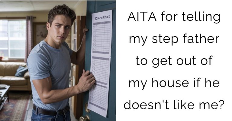 AITA for telling my step father to get out of my house if he doesn’t like me?