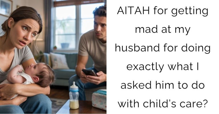 AITAH for getting mad at my husband for doing exactly what I asked him to do with child’s care?