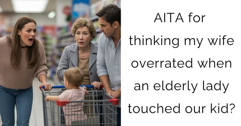 AITA for thinking my wife overrated when an elderly lady touched our kid?