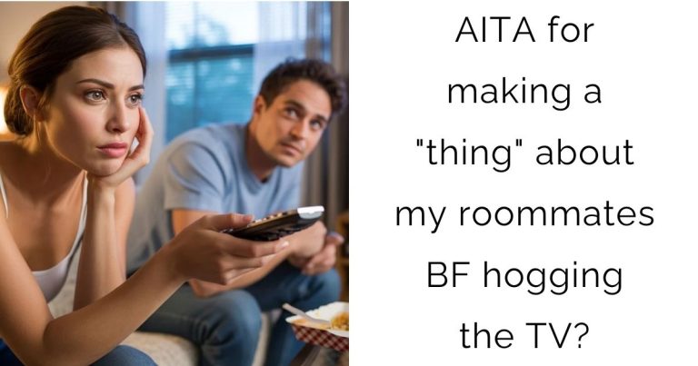 AITA for making a “thing” about my roommates BF hogging the TV?