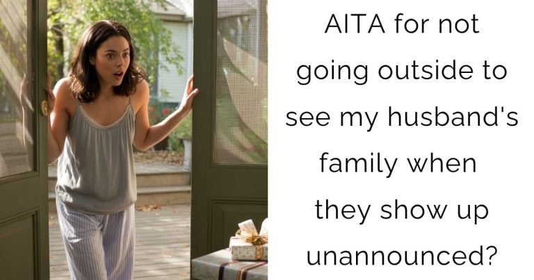 AITA for not going outside to see my husband’s family when they show up unannounced?