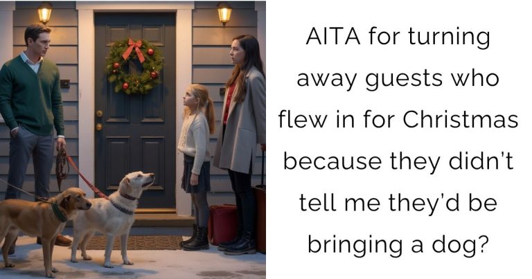 AITA for turning away guests who flew in for Christmas because they didn’t tell me they’d be bringing a dog?