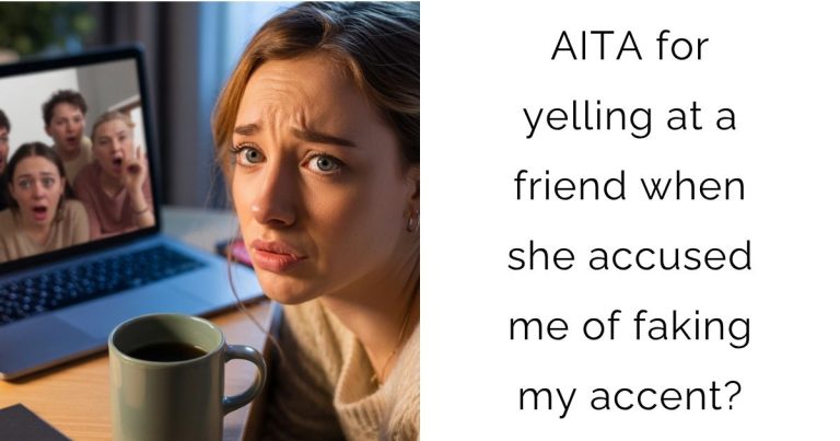 AITA for yelling at a friend when she accused me of faking my accent?