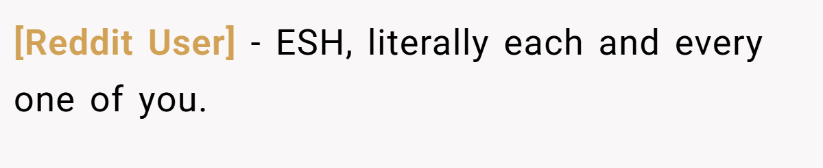 [Reddit User] − ESH, literally each and every one of you.