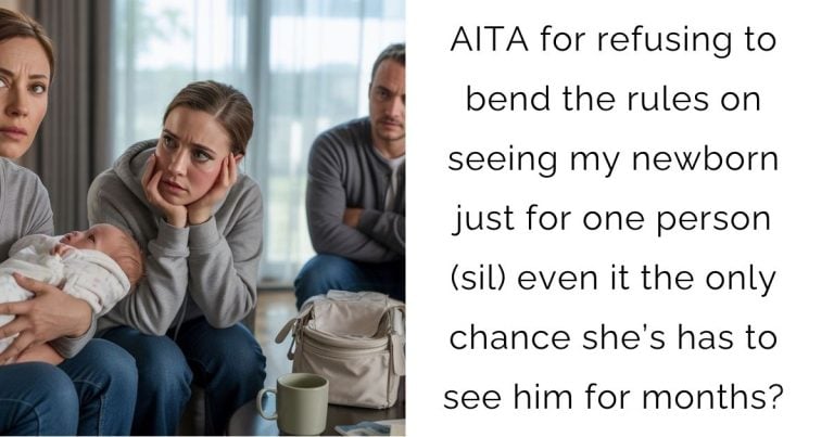 AITA for refusing to bend the rules on seeing my newborn just for one person(sil) even it the only chance she’s has to see him for months?