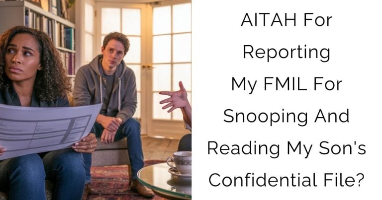 AITAH For Reporting My FMIL For Snooping And Reading My Son’s Confidential File?
