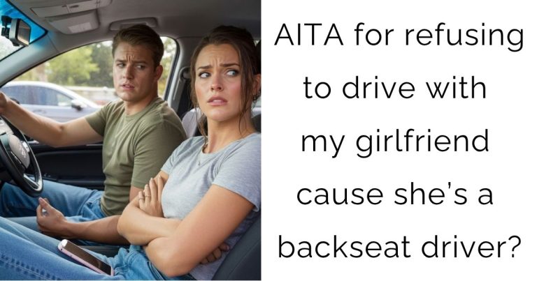 AITA for refusing to drive with my girlfriend cause she’s a backseat driver?