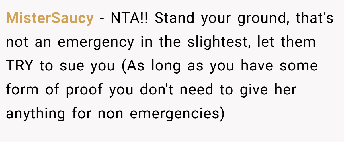 MisterSaucy - NTA!! Stand your ground, that's not an emergency in the slightest, let them TRY to sue you (As long as you have some form of proof you don't need to give her anything for non emergencies)