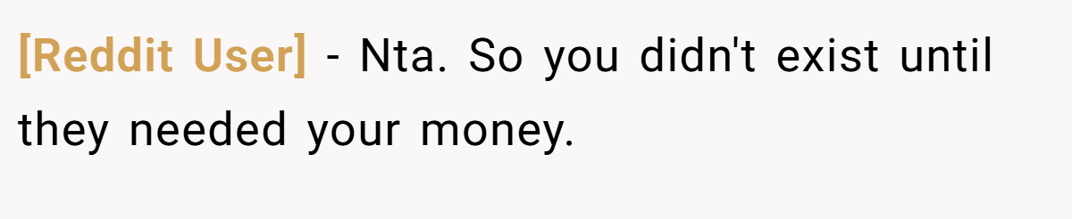 [Reddit User] - Nta. So you didn't exist until they needed your money.