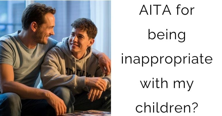 AITA for being inappropriate with my children?