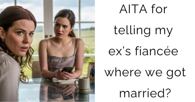AITA for telling my ex’s fiancée where we got married?