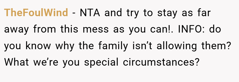 TheFoulWind − NTA and try to stay as far away from this mess as you can!. INFO: do you know why the family isn’t allowing them? What we’re you special circumstances?