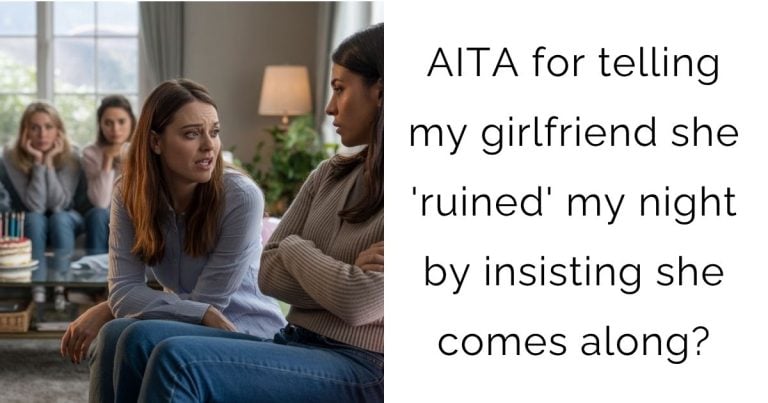 AITA for telling my girlfriend she ‘ruined’ my night by insisting she comes along?