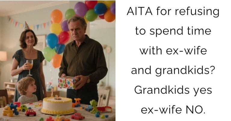 AITA for refusing to spend time with ex-wife and grandkids? Grandkids yes ex-wife NO.