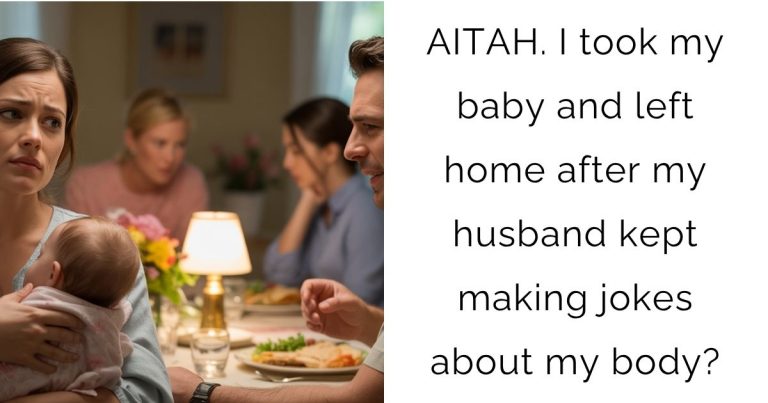 AITAH. I took my baby and left home after my husband kept making jokes about my body?