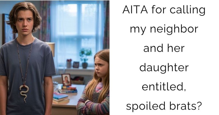 AITA for calling my neighbor and her daughter entitled, spoiled brats?