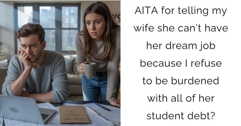 AITA for telling my wife she can’t have her dream job because I refuse to be burdened with all of her student debt?