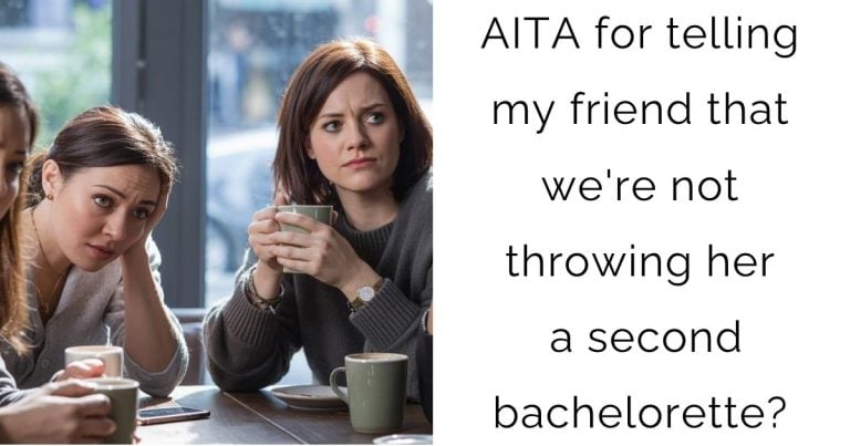 AITA for telling my friend that we’re not throwing her a second bachelorette?