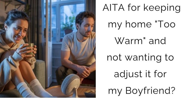 AITA for keeping my home “Too Warm” and not wanting to adjust it for my Boyfriend?
