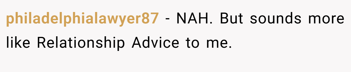 philadelphialawyer87 − NAH. But sounds more like Relationship Advice to me.