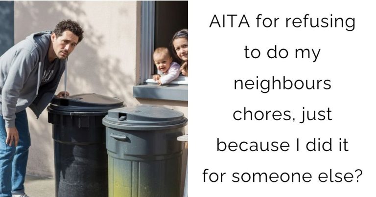 AITA for refusing to do my neighbours chores, just because I did it for someone else?