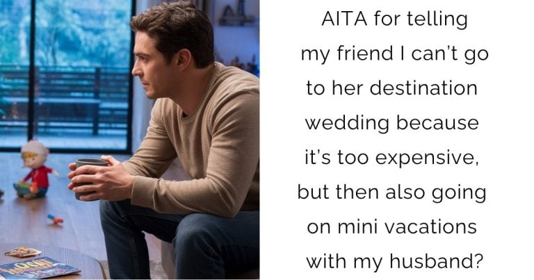AITA for telling my friend I can’t go to her destination wedding because it’s too expensive, but then also going on mini vacations with my husband?