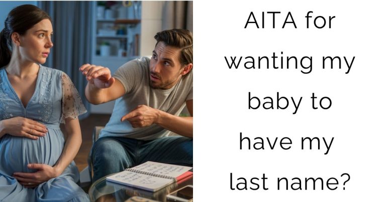 AITA for wanting my baby to have my last name?
