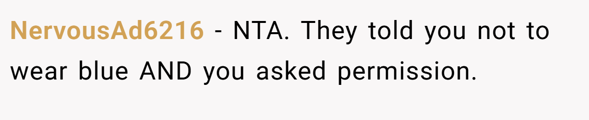 NervousAd6216 − NTA. They told you not to wear blue AND you asked permission.