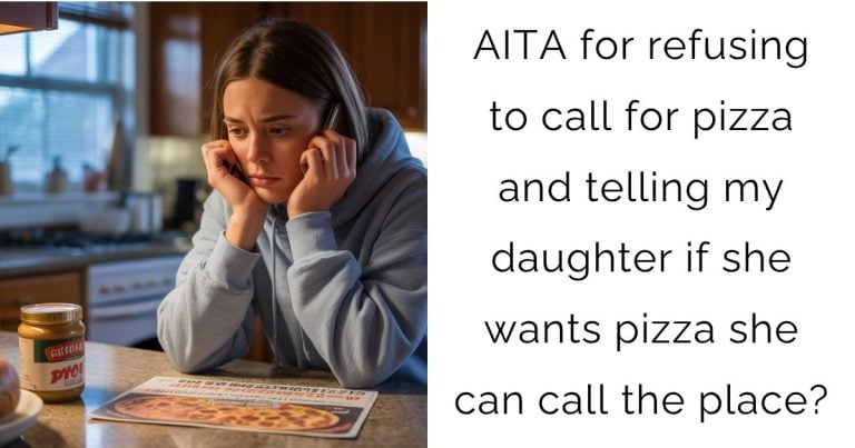 AITA for refusing to call for pizza and telling my daughter if she wants pizza she can call the place?