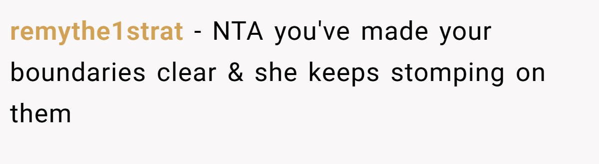 remythe1strat − NTA you've made your boundaries clear & she keeps stomping on them