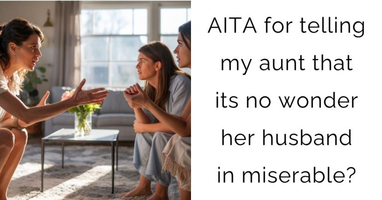 AITA for telling my aunt that its no wonder her husband in miserable?