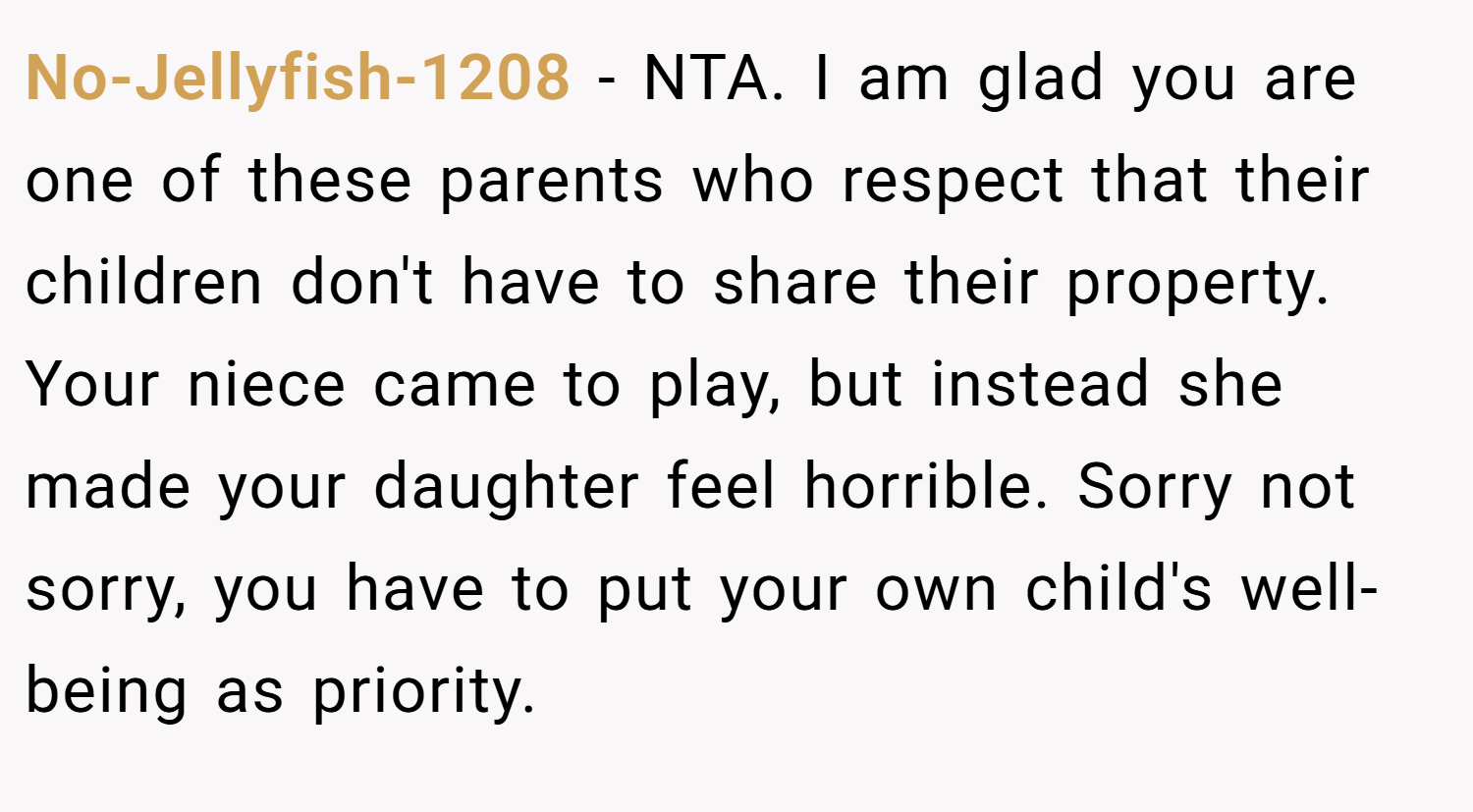 No-Jellyfish-1208 − NTA. I am glad you are one of these parents who respect that their children don't have to share their property. Your niece came to play, but instead she made your daughter feel horrible. Sorry not sorry, you have to put your own child's well-being as priority.
