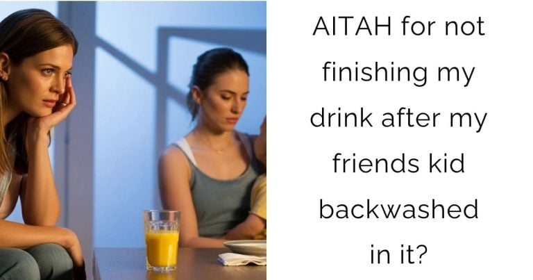 AITAH for not finishing my drink after my friends kid backwashed in it?