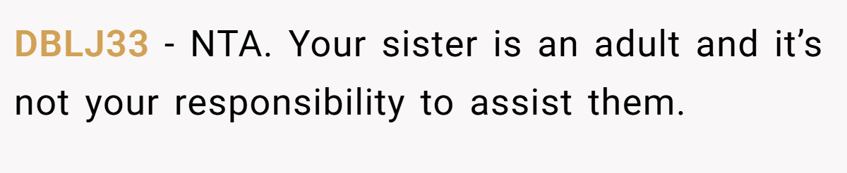 DBLJ33 - NTA. Your sister is an adult and it’s not your responsibility to assist them.