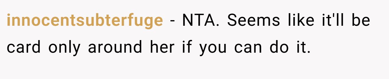 innocentsubterfuge − NTA. Seems like it'll be card only around her if you can do it.