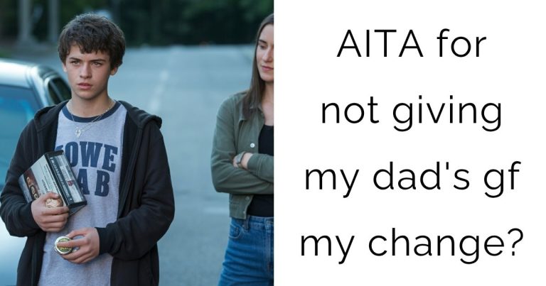 AITA for not giving my dad’s gf my change?