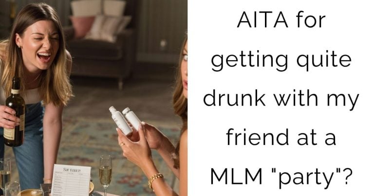 AITA for getting quite drunk with my friend at a MLM “party”?