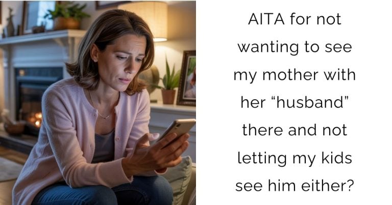 AITA for not wanting to see my mother with her “husband” there and not letting my kids see him either?