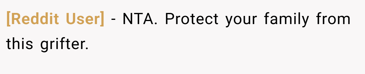 [Reddit User] - NTA. Protect your family from this grifter.