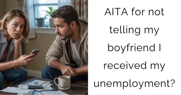 AITA for not telling my boyfriend I received my unemployment?