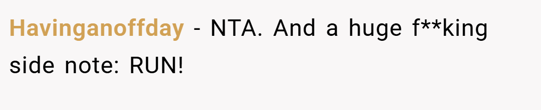 Havinganoffday − NTA. And a huge f**king side note: RUN!