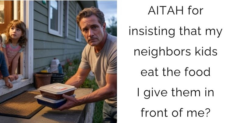 AITAH for insisting that my neighbors kids eat the food I give them in front of me?