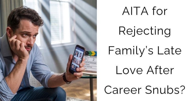 AITA for Rejecting Family’s Late Love After Career Snubs?