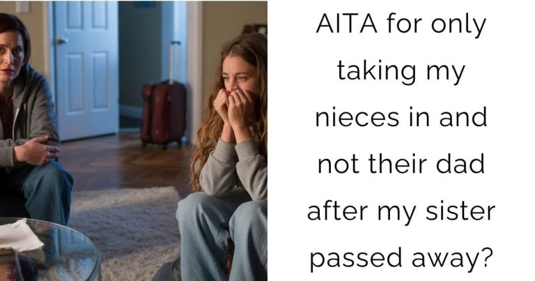 AITA for only taking my nieces in and not their dad after my sister passed away?