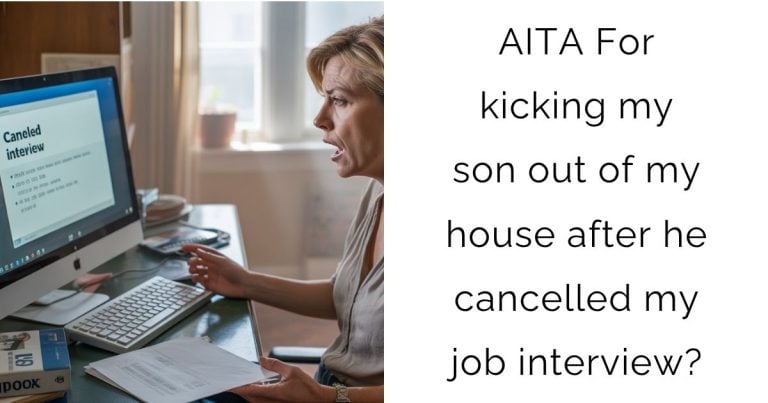 AITA For kicking my son out of my house after he cancelled my job interview?