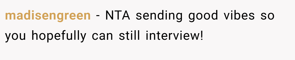 madisengreen - NTA sending good vibes so you hopefully can still interview!