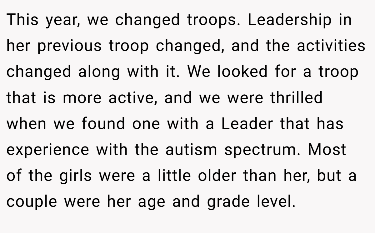 This year, we changed troops. Leadership in her previous troop changed, and the activities changed along with it. We looked for a troop that is more active, and we were thrilled when we found one with a Leader that has experience with the autism spectrum. Most of the girls were a little older than her, but a couple were her age and grade level.