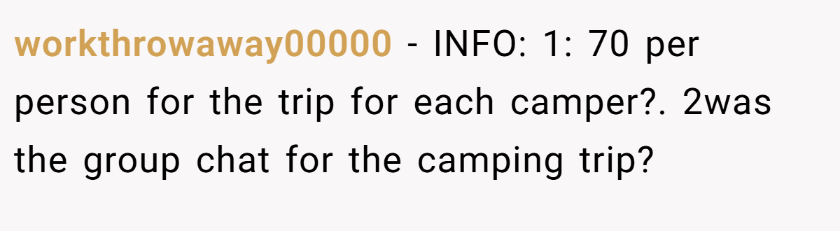 workthrowaway00000 - INFO: 1: 70 per person for the trip for each camper?. 2was the group chat for the camping trip?